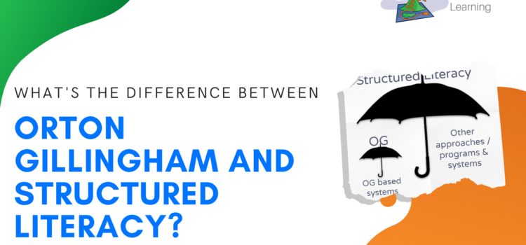 Structured Literacy vs Orton Gillingham – What is the difference?